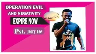 OPERATION EVIL AND NEGATIVITY EXPIRES NOW (Pastor Jerry Eze NSPDD)
