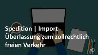 Überlassung zum zollrechtlich freien Verkehr | Import | Zollverfahren | Spedition & Logistik