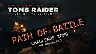 Shadow of the Tomb Raider: Definitive Edition | Path of Battle (Tomb)