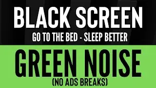 Green Noise Sounds for Sleep Deeply and Stress Relife - Black Screen | 8H No ADS