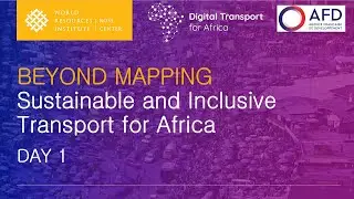 Beyond Mapping: Sustainable and Inclusive Transport for Africa (Day 1)