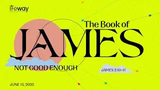 The Book of James: Not Good Enough - June 15, 2025