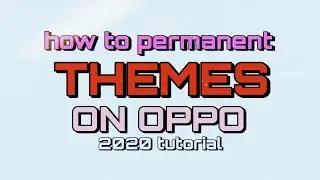 HOW TO PERMANENT THEMES ON ALL OPPO DEVICE -2020 TUTORIAL
