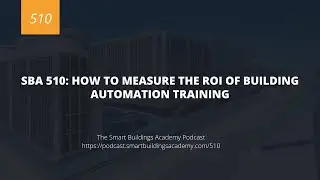 SBA 510: How to Measure the ROI of Building Automation Training
