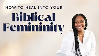 Overcoming Trauma to Embrace Your Feminine and Biblical Identity