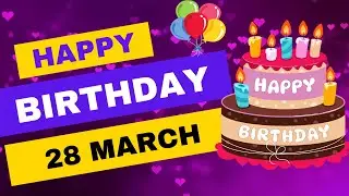 28 March Birthday, Happy Birthday, Birthday wishes, Birthday Status