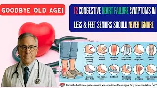 12 Congestive Heart Failure Symptoms in Legs & Feet Seniors Should NEVER Ignore | Senior Health Tips