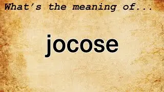 Jocose Meaning | Definition of Jocose