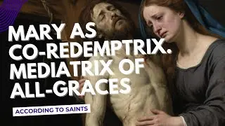 Mary: Co-Redemptrix and Mediatrix - The Controversial Catholic Doctrine Explained