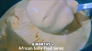How to Make Fresh Corn Pap (Akamu/Ogi) for 6 Months+ Baby | African Baby Food Ideas