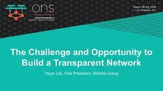 Keynote: The Challenge and Opportunity to Build a Transparent Network - Yiqun Cai, Alibaba Group