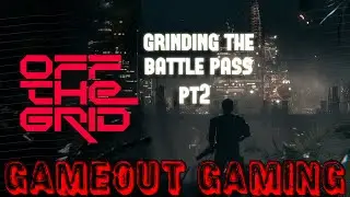 Off The Grid | Grinding The Battle Pass PT2  | GAMEOUT GAMING