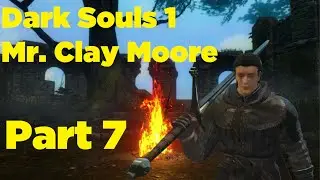 Mr. Clay Moore Run Part 7 (Dark Souls 1)