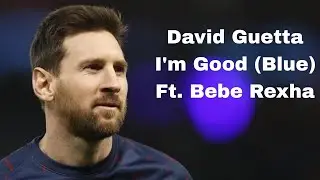 Lionel Messi - I'm Good (Blue) David Guetta & Bebe Rexha 2022 | Insane Skills & Goals HD |2023