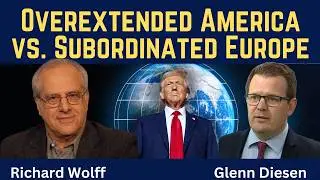 Richard Wolff: Overextended America vs. Subordinated Europe