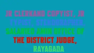 Jr Clerkand Copyist, Jr Typist, Stenographer, Salaried Amin Office of the District Judge, Rayagada