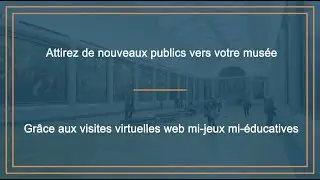 Visites virtuelles et gamification pour mus&eacute;es, lieux culturels et universit&eacute;s