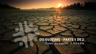 Estudo O Livro dos Espíritos 04/11/25 P.913 a 916 - Do Egoísmo Parte 1 de 2