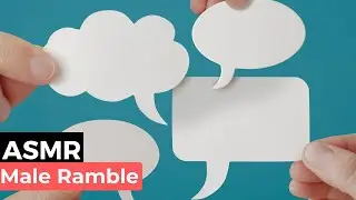 Male ASMR Ramble | Soft Speaking & Whispering