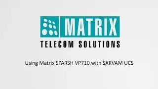Использование MATRIX SPARSH VP710 с SARVAM UCS