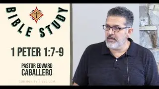 1 Peter 1:7-9 Bible Study | Pastor Edward Caballero