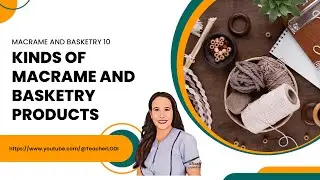 KINDS OF MACRAME PRODUCT AND BASKETRY TECHNIQUES