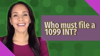Who must file a 1099 INT?