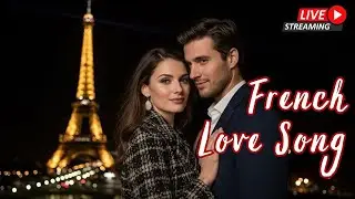 French Love Songs &ndash; Paris Romantic Night | Nuit Romantique &agrave; Paris