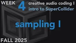 Sampling - Week 4 Fall 2025 MUS 403 - Creative Audio Coding I