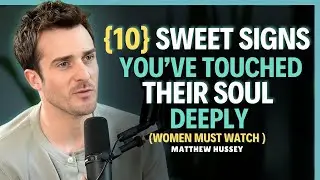 10 Sweet Signs You’ve Touched Their Soul Deeply    Matthew Hussey    Relationship Advice