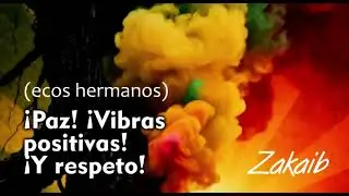 ¡Paz! ¡Vibras positivas! ¡Y respeto! (ecos hermanos)