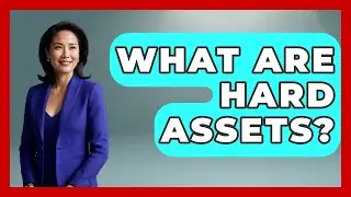 What Are Hard Assets? - The Right Politics