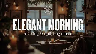 Elegant Morning | Relaxing & Uplifting music | Daily Lofi Beats
