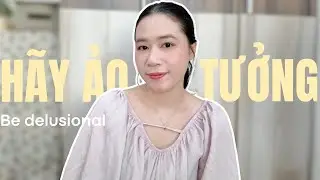 Sức mạnh của sự ảo tưởng (Be delusional)