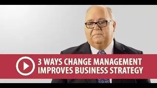 3 Ways Change Management Improves Business Strategy