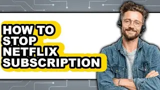 How to Stop Netflix Subscription - Easy Guide
