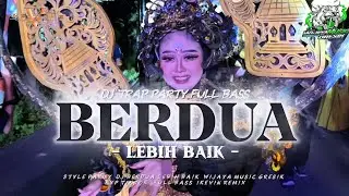 DJ TRAP PARTY BERDUA LEBIH BAIK  BY WIJAYA MUSIC GRESIK
