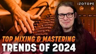 Top mixing and mastering trends of 2024 | iZotope