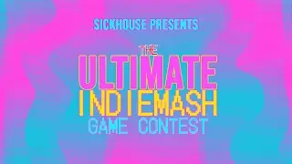 Sickhouse Presents: The Ultimate IndieMash Game Contest
