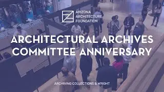 Architectural Archives Committee 10 Year Celebration - Archiving Collections & Wright