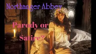 Northanger Abbey: Parody or Satire?