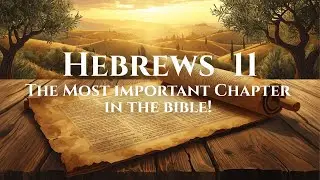 Why Is Hebrews 11 the Most Important Chapter in the Bible