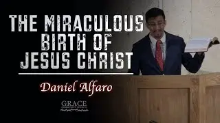 Daniel Alfaro | The Miraculous Birth of Jesus Christ (Matthew 1:18-25)