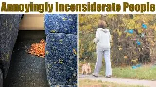 Annoyingly Inconsiderate and Selfish People