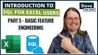 Introduction to SQL Programming for Excel Users Part 5 - Basic Feature Engineering
