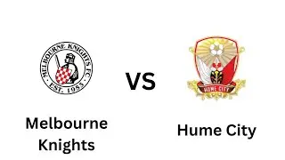 Melbourne Knights VS Hume City Live Match