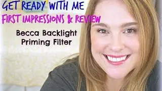 Get Ready With Me: First Impressions, Demo & Review on Becca Backlight Priming Filter