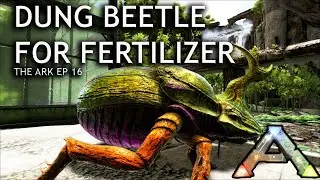 Dung Beetle Taming for Fertilizer: Ark Survival Evolved - The Ark EP 16