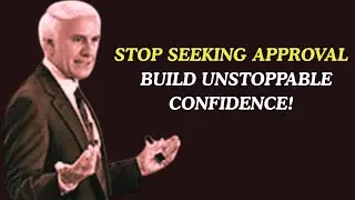 Stop Seeking Approval &mdash; Build Unstoppable Confidence | Jim Rohn Inspiration