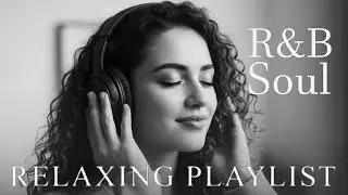 Deep Chill 【R&B Soul】Playlist - Smooth Vocals & Soulful Grooves for Relax, Study, Focus